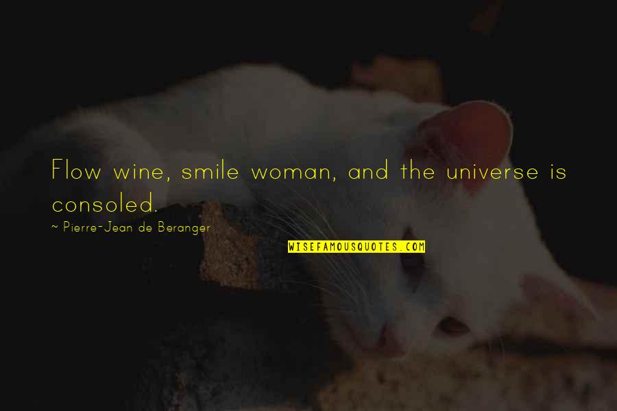 Woman And Smile Quotes By Pierre-Jean De Beranger: Flow wine, smile woman, and the universe is