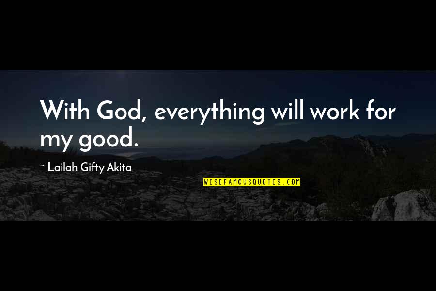 Woman God Quotes By Lailah Gifty Akita: With God, everything will work for my good.