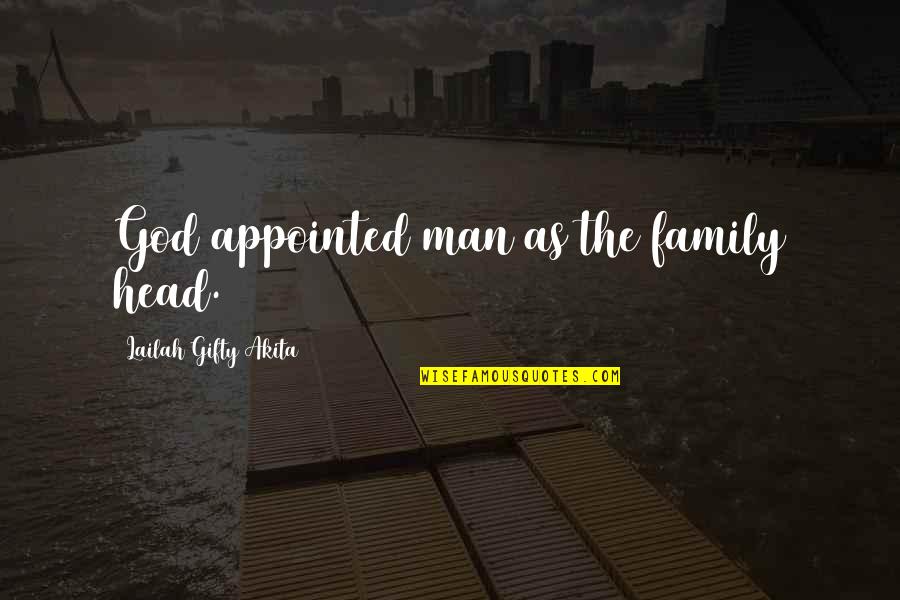 Woman God Quotes By Lailah Gifty Akita: God appointed man as the family head.