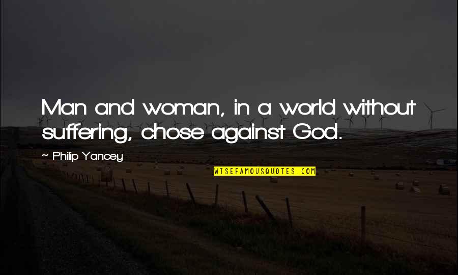 Woman God Quotes By Philip Yancey: Man and woman, in a world without suffering,