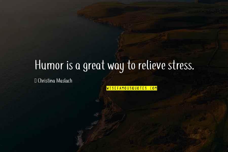 Woman Has 44 Quotes By Christina Maslach: Humor is a great way to relieve stress.