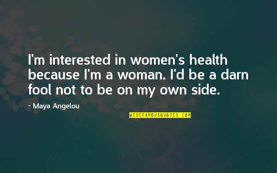 Woman Health Quotes By Maya Angelou: I'm interested in women's health because I'm a