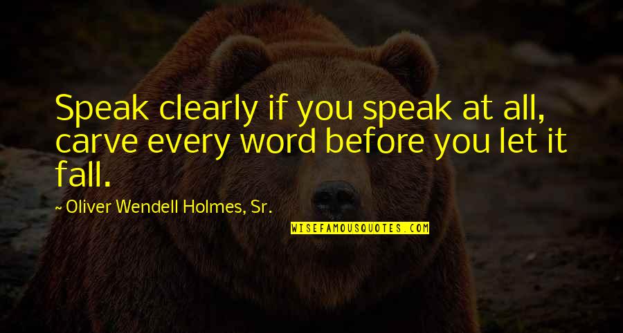 Woman Height Quotes By Oliver Wendell Holmes, Sr.: Speak clearly if you speak at all, carve