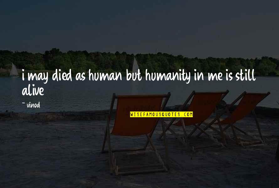 Woman Height Quotes By Vinod: i may died as human but humanity in