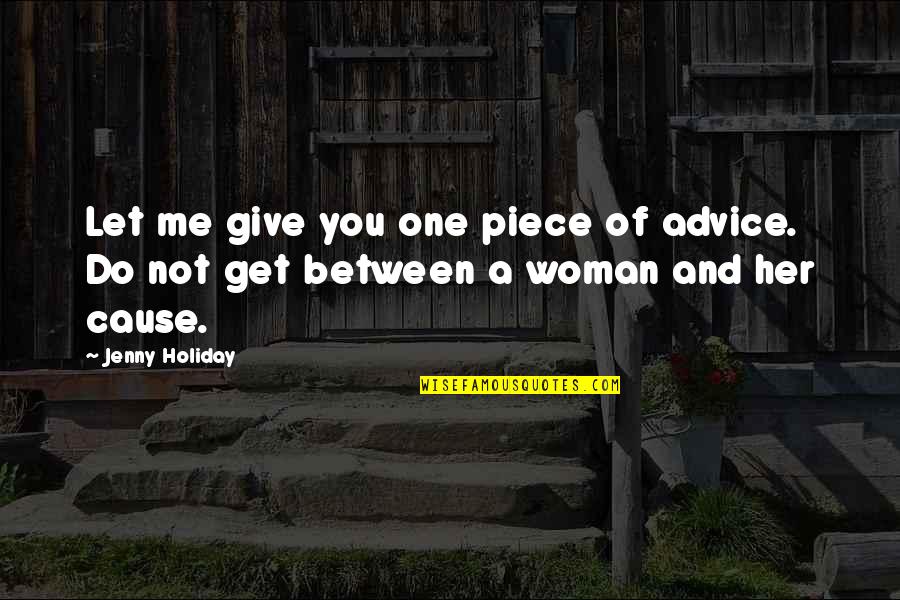 Woman Let Quotes By Jenny Holiday: Let me give you one piece of advice.