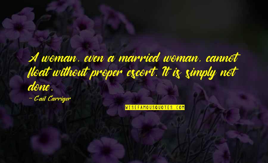 Woman Not Married Quotes By Gail Carriger: A woman, even a married woman, cannot float