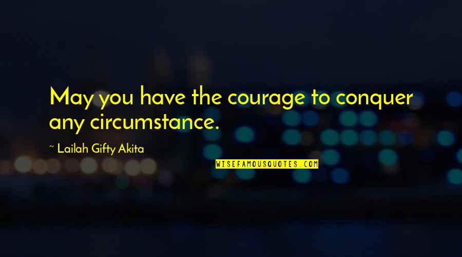 Woman Pampering Quotes By Lailah Gifty Akita: May you have the courage to conquer any