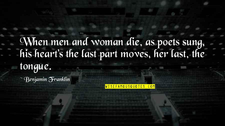 Woman S Heart Quotes By Benjamin Franklin: When men and woman die, as poets sung,