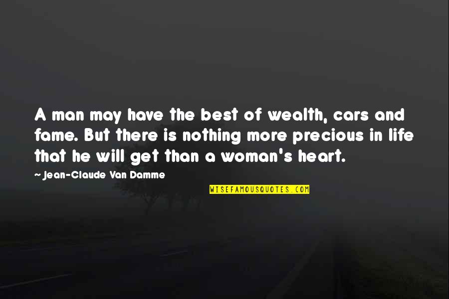 Woman S Heart Quotes By Jean-Claude Van Damme: A man may have the best of wealth,