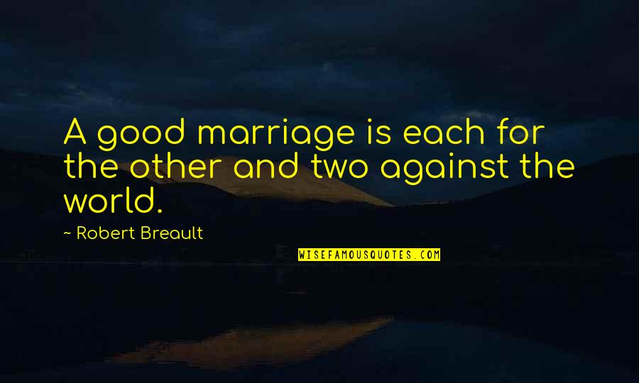 Woman Thou Art Loosed Memorable Quotes By Robert Breault: A good marriage is each for the other