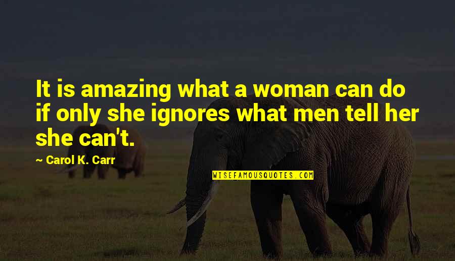 Woman To Black Men Quotes By Carol K. Carr: It is amazing what a woman can do