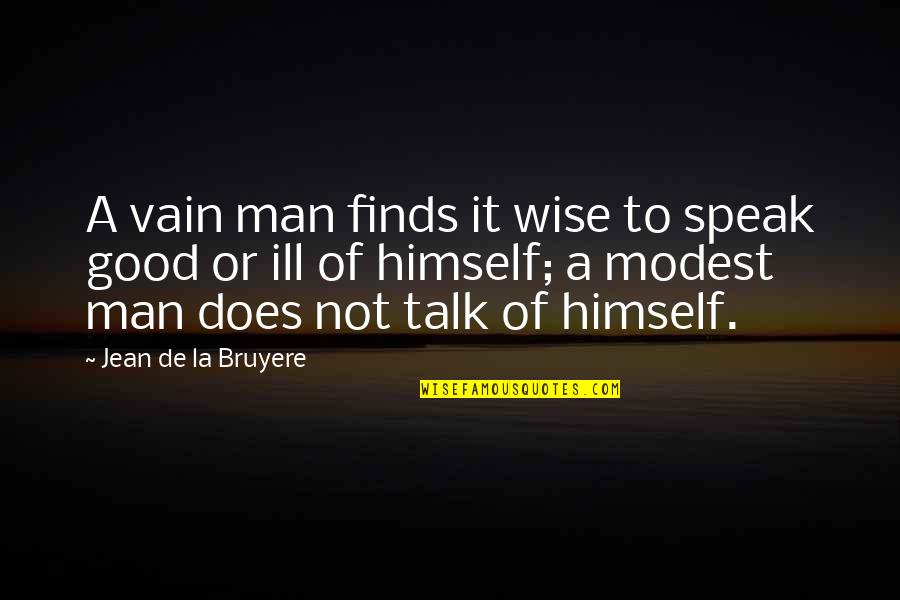 Womanists Address Quotes By Jean De La Bruyere: A vain man finds it wise to speak