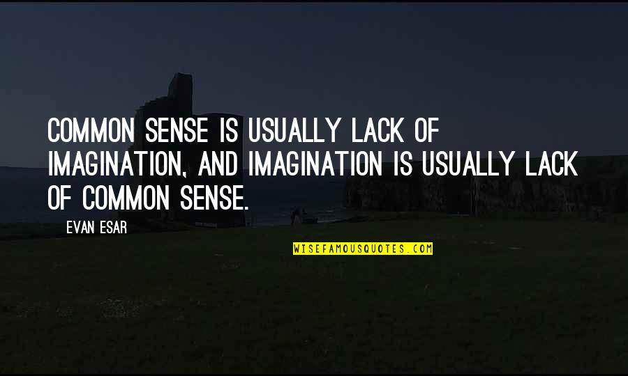 Womb And Creative Timing Quotes By Evan Esar: Common sense is usually lack of imagination, and