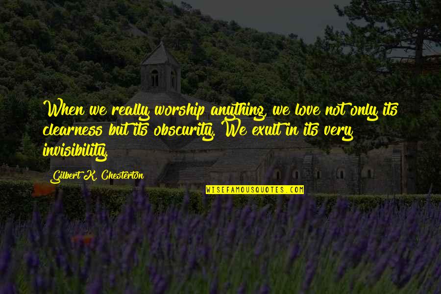 Women And Culture And Being Apologetic Quotes By Gilbert K. Chesterton: When we really worship anything, we love not