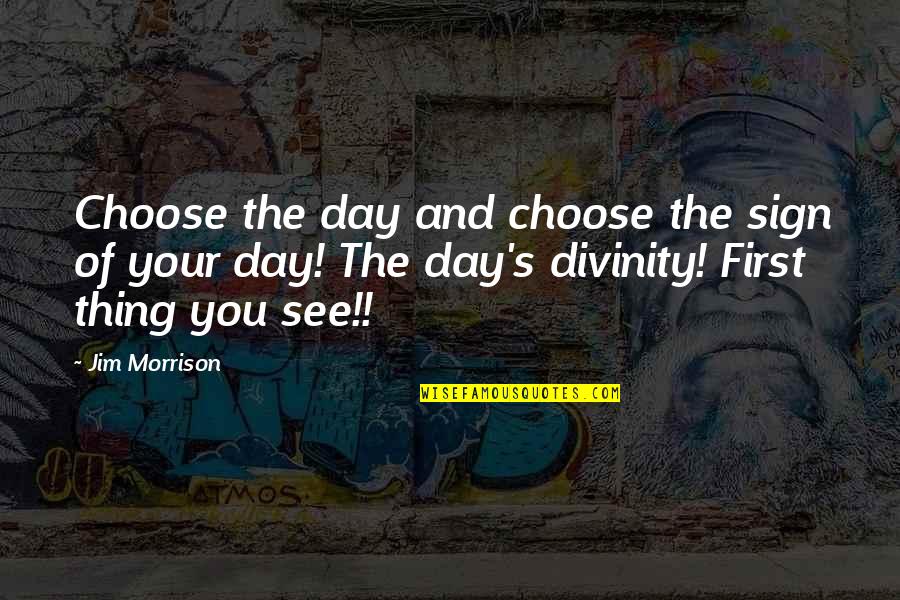 Women And Culture And Being Apologetic Quotes By Jim Morrison: Choose the day and choose the sign of