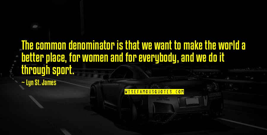 Women And Sports Quotes By Lyn St. James: The common denominator is that we want to