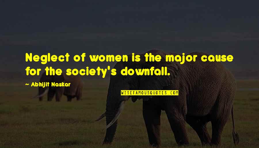 Women Empowerment Empowerment Quotes By Abhijit Naskar: Neglect of women is the major cause for