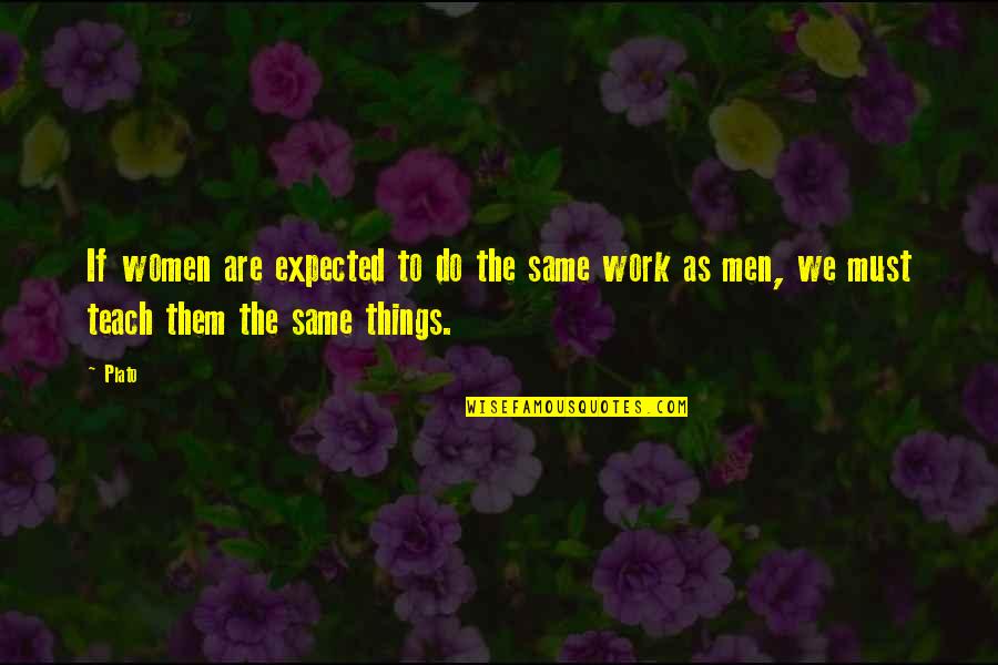 Women Empowerment Empowerment Quotes By Plato: If women are expected to do the same