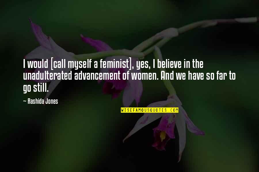 Women Feminist Quotes By Rashida Jones: I would [call myself a feminist], yes, I