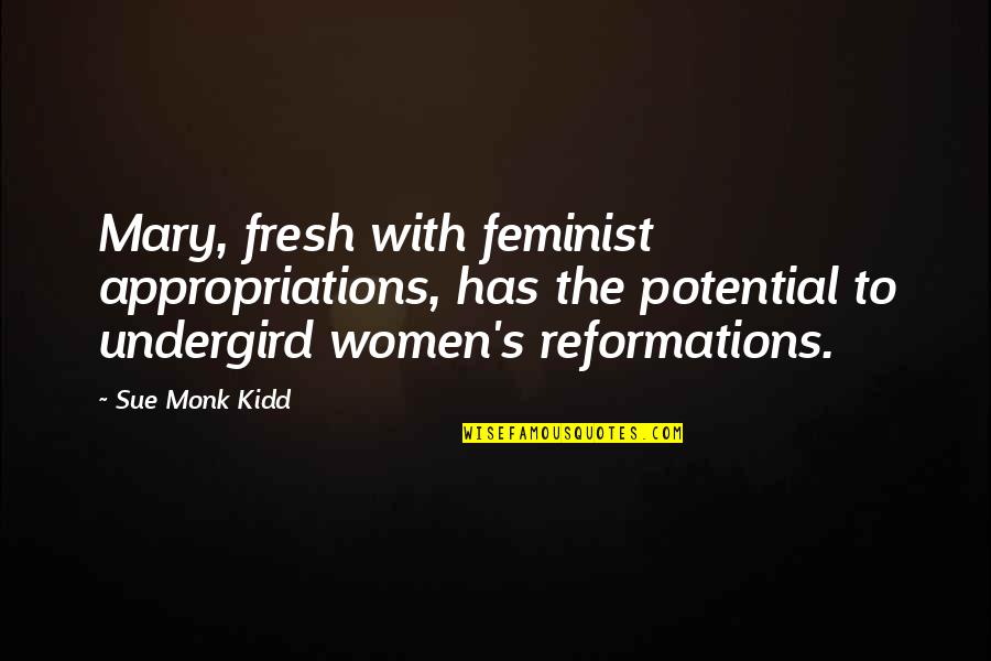 Women Feminist Quotes By Sue Monk Kidd: Mary, fresh with feminist appropriations, has the potential