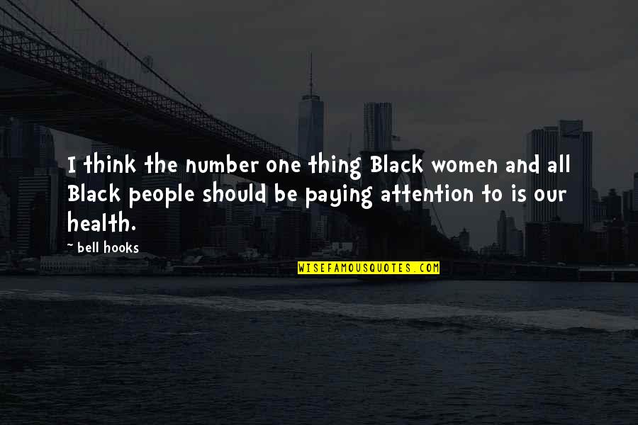 Women From Black Women Quotes By Bell Hooks: I think the number one thing Black women