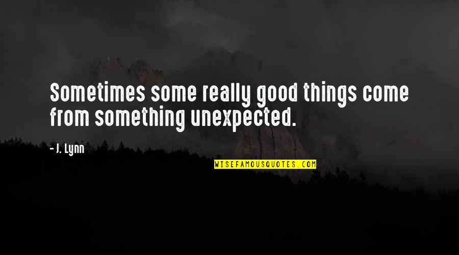 Women In Her 40s Quotes By J. Lynn: Sometimes some really good things come from something