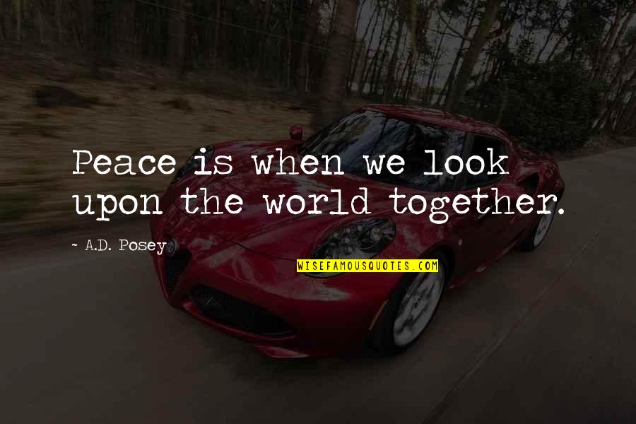 Women Quotes Quotes By A.D. Posey: Peace is when we look upon the world