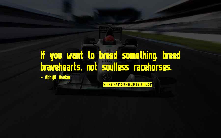 Women Quotes Quotes By Abhijit Naskar: If you want to breed something, breed bravehearts,