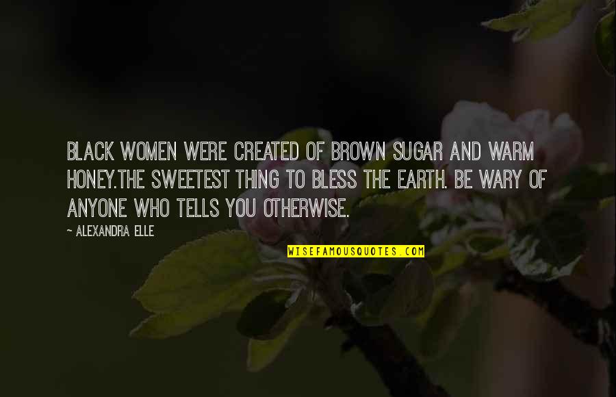 Women Quotes Quotes By Alexandra Elle: Black women were created of brown sugar and