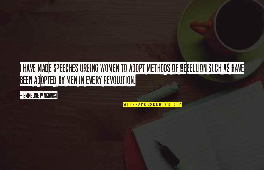 Women Revolution Quotes By Emmeline Pankhurst: I have made speeches urging women to adopt