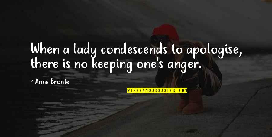 Women S Anger Quotes By Anne Bronte: When a lady condescends to apologise, there is