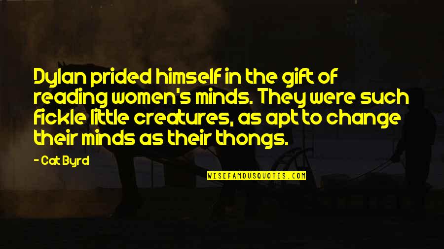 Women S Minds Quotes By Cat Byrd: Dylan prided himself in the gift of reading