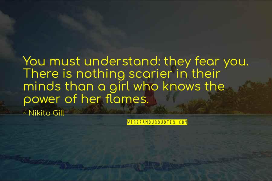 Women S Minds Quotes By Nikita Gill: You must understand: they fear you. There is