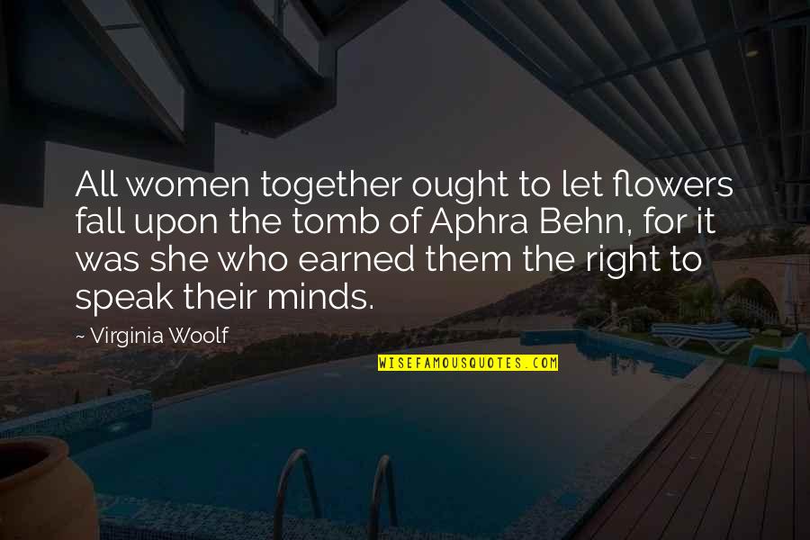 Women S Minds Quotes By Virginia Woolf: All women together ought to let flowers fall