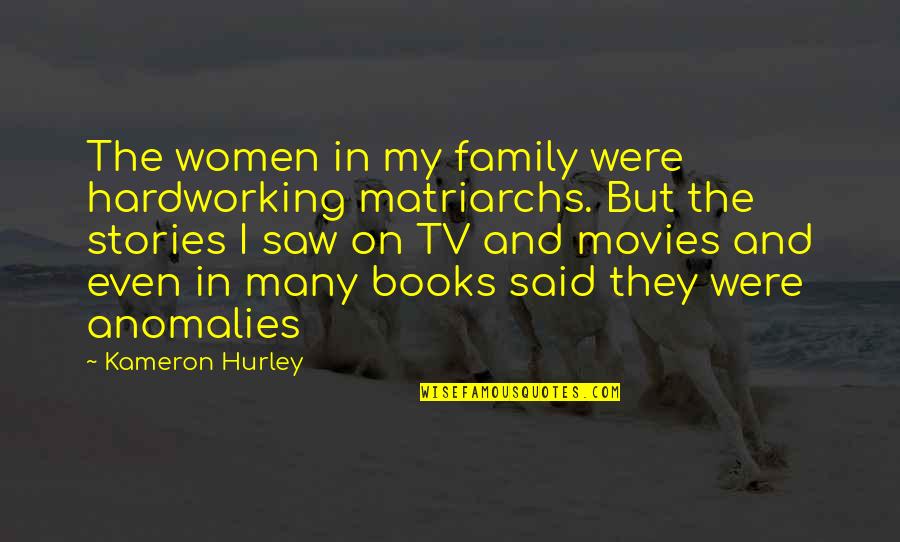 Women S Stories Quotes By Kameron Hurley: The women in my family were hardworking matriarchs.