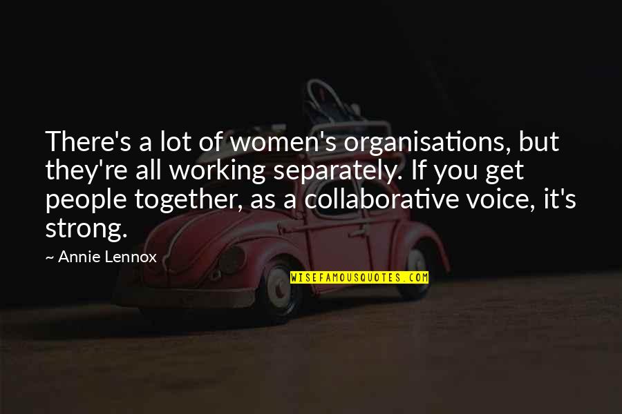 Women That Are Working Quotes By Annie Lennox: There's a lot of women's organisations, but they're