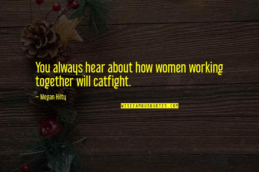 Women That Are Working Quotes By Megan Hilty: You always hear about how women working together