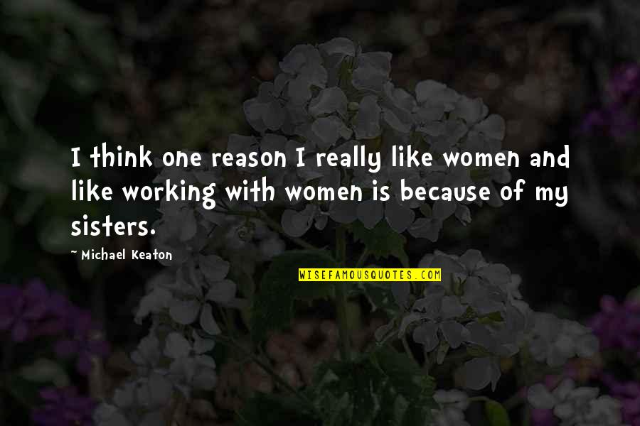 Women That Are Working Quotes By Michael Keaton: I think one reason I really like women