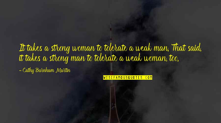 Women To Women Quotes By Cathy Burnham Martin: It takes a strong woman to tolerate a