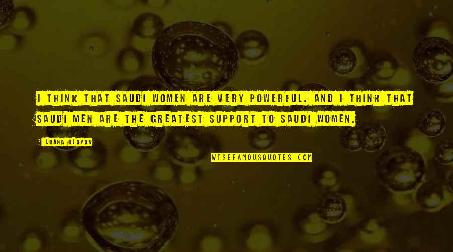 Women To Women Quotes By Lubna Olayan: I think that Saudi women are very powerful.