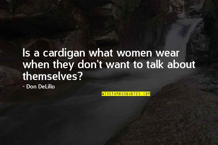 Women What To Wear Quotes By Don DeLillo: Is a cardigan what women wear when they