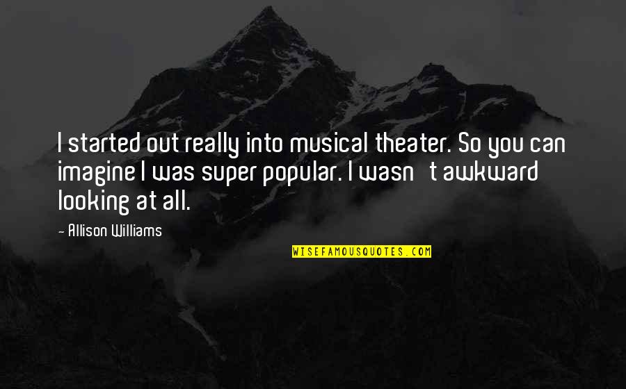 Women With Muscles Quotes By Allison Williams: I started out really into musical theater. So