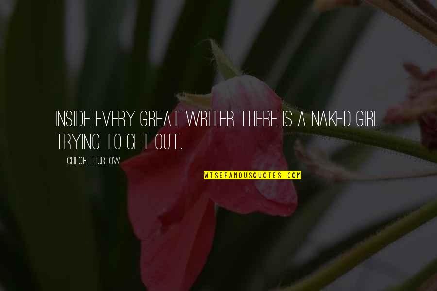 Women Writer Quotes By Chloe Thurlow: Inside every great writer there is a naked