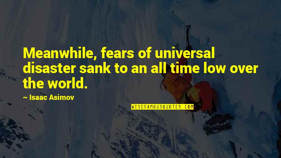 Women's Abilities Quotes By Isaac Asimov: Meanwhile, fears of universal disaster sank to an