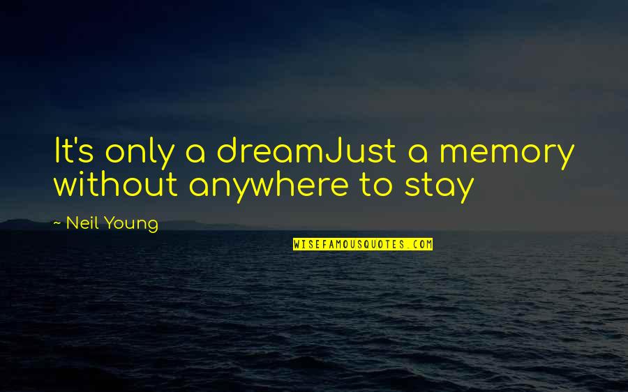 Women's Abilities Quotes By Neil Young: It's only a dreamJust a memory without anywhere