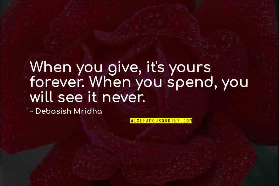 Womens Day Unique Quotes By Debasish Mridha: When you give, it's yours forever. When you