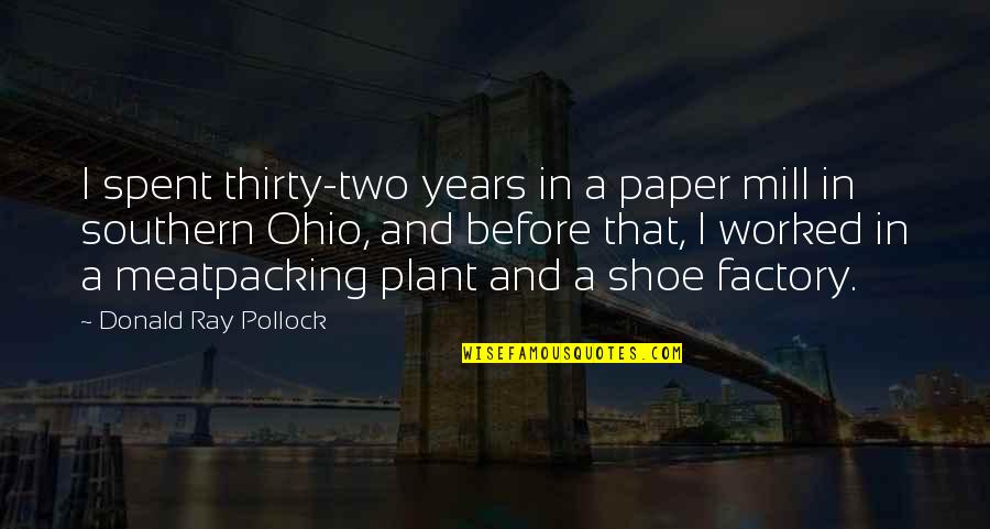 Womens International Womens Day Quotes By Donald Ray Pollock: I spent thirty-two years in a paper mill