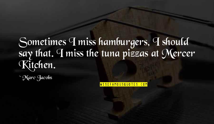 Women's Intuition Quotes By Marc Jacobs: Sometimes I miss hamburgers, I should say that.