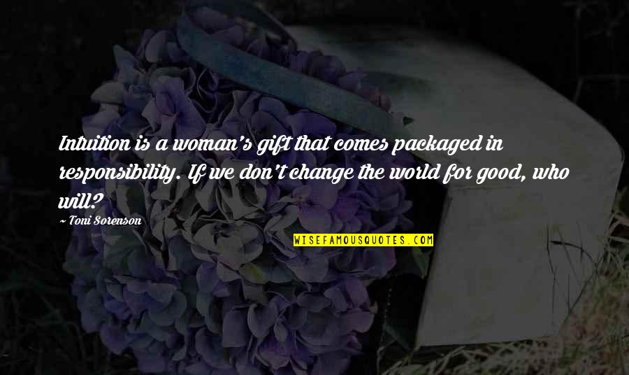 Women's Intuition Quotes By Toni Sorenson: Intuition is a woman's gift that comes packaged