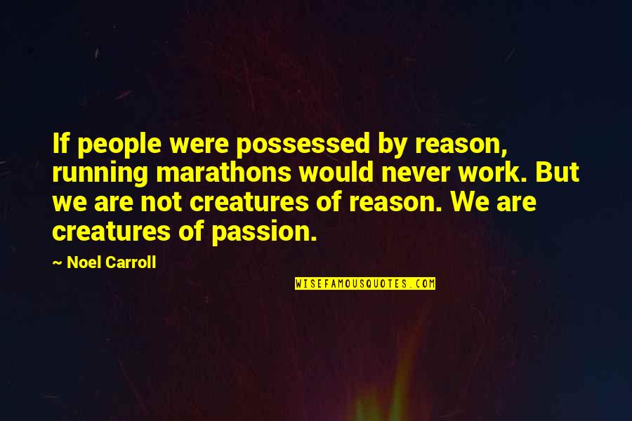 Womens Purses Quotes By Noel Carroll: If people were possessed by reason, running marathons